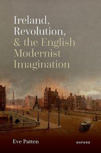 Cover image for Ireland, Revolution, and the English Modernist Imagination