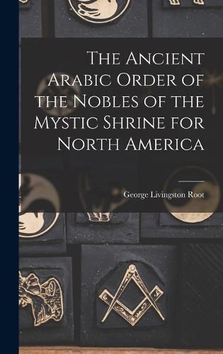 Cover image for The Ancient Arabic Order of the Nobles of the Mystic Shrine for North America