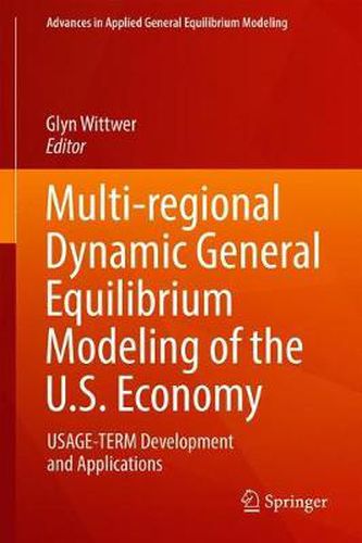 Cover image for Multi-regional Dynamic General Equilibrium Modeling of the U.S. Economy: USAGE-TERM Development and Applications