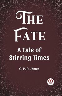 Cover image for The Fate A Tale of Stirring Times