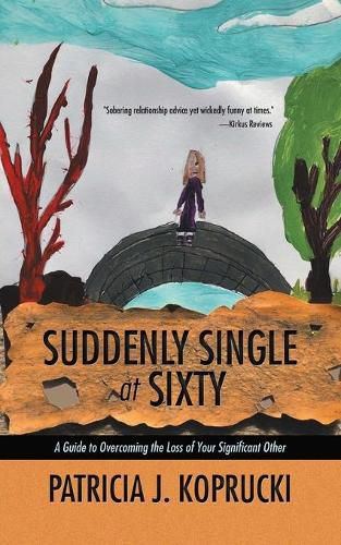 Cover image for Suddenly Single at Sixty: A Guide to Overcoming the Loss of Your Significant Other