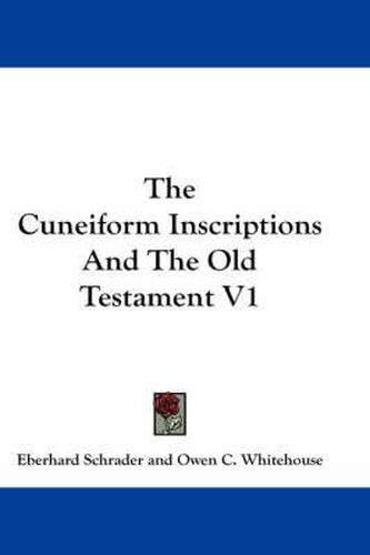 The Cuneiform Inscriptions and the Old Testament V1