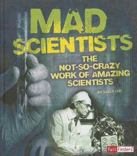 Cover image for Mad Scientists: The Not-So-Crazy Work of Amazing Scientists