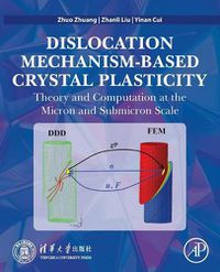 Cover image for Dislocation Mechanism-Based Crystal Plasticity: Theory and Computation at the Micron and Submicron Scale