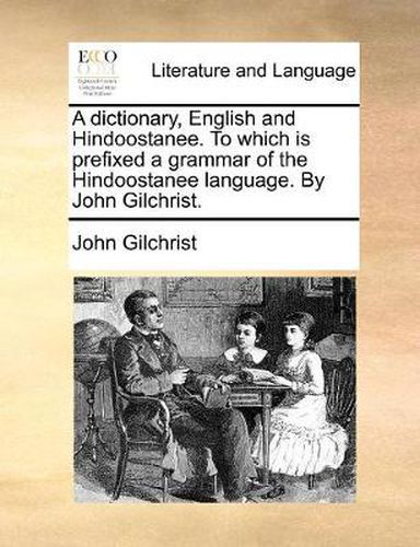 Cover image for A Dictionary, English and Hindoostanee. to Which Is Prefixed a Grammar of the Hindoostanee Language. by John Gilchrist.