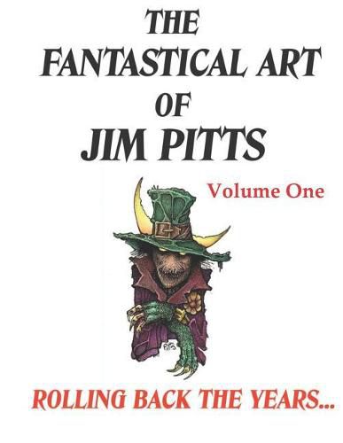 The Fantastical Art of Jim Pitts Volume One: Rolling back the years...