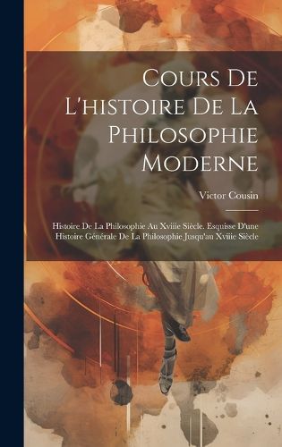 Cover image for Cours De L'histoire De La Philosophie Moderne