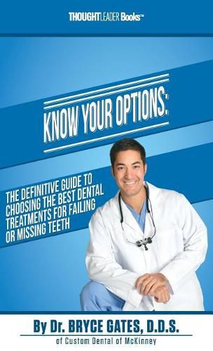 Cover image for Know Your Options: The Definitive Guide to Choosing the Best Dental Treatments for Failing or Missing Teeth