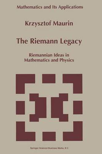 The Riemann Legacy: Riemannian Ideas in Mathematics and Physics