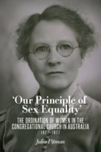 Cover image for Our Principle of Sex Equality: The Ordination of Women in the Congregational Church in Australia 1927-1977