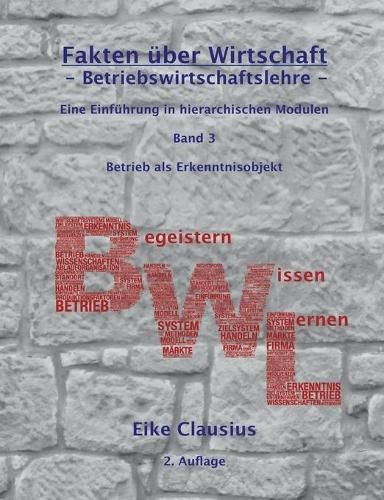 Cover image for Fakten uber Wirtschaft - Band 3 - Betriebswirtschaftslehre -: Eine Einfuhrung in hierarchischen Modulen - Konstitutionaler Rahmen von Betrieben -