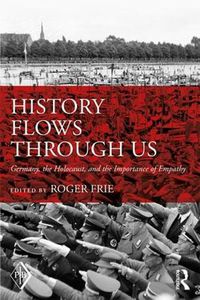 Cover image for History Flows through Us: Germany, the Holocaust, and the Importance of Empathy