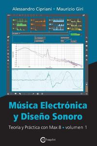 Cover image for Mu&#769;sica Electro&#769;nica y Disen&#771;o Sonoro - Teori&#769;a y Pra&#769;ctica con Max 8 - Volumen 1