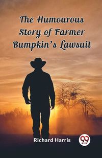 Cover image for The Humourous Story of Farmer Bumpkin's Lawsuit