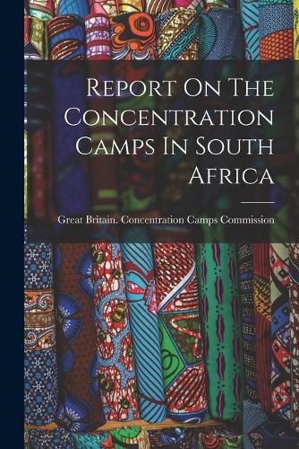 Cover image for Report On The Concentration Camps In South Africa