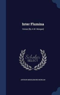 Cover image for Inter Flumina: Verses [by A.M. Morgan]