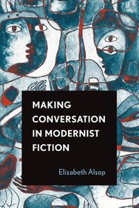 Cover image for Making Conversation in Modernist Fiction
