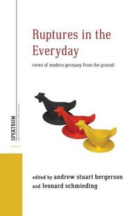 Cover image for Ruptures in the Everyday: Views of Modern Germany from the Ground