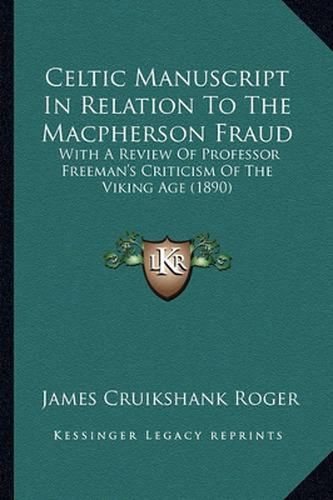 Celtic Manuscript in Relation to the MacPherson Fraud: With a Review of Professor Freeman's Criticism of the Viking Age (1890)