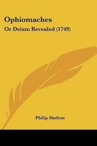 Cover image for Ophiomaches: Or Deism Revealed (1749)