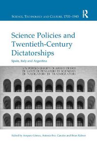 Cover image for Science Policies and Twentieth-Century Dictatorships: Spain, Italy and Argentina