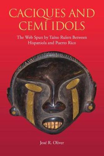 Cover image for Caciques and Cemi Idols: The Web Spun by Taino Rulers Between Hispaniola and Puerto Rico