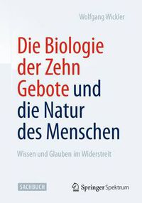 Cover image for Die Biologie der Zehn Gebote und die Natur des Menschen: Wissen und Glauben im Widerstreit