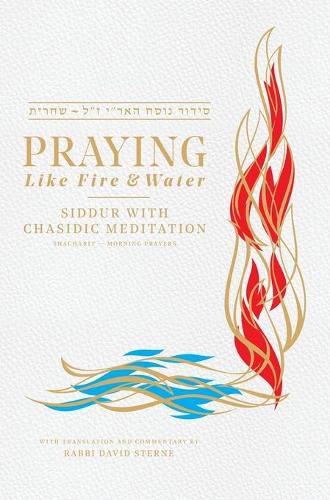 Cover image for Praying like Fire and Water: Siddur with Chassidic Meditation