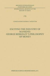 Cover image for Exciting the Industry of Mankind George Berkeley's Philosophy of Money