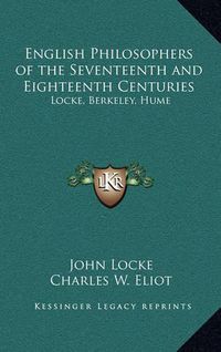 Cover image for English Philosophers of the Seventeenth and Eighteenth Centuries: Locke, Berkeley, Hume: V37 Harvard Classics