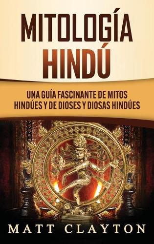 Cover image for Mitologia Hindu: Una Guia Fascinante de Mitos Hindues y de Dioses y Diosas Hindues