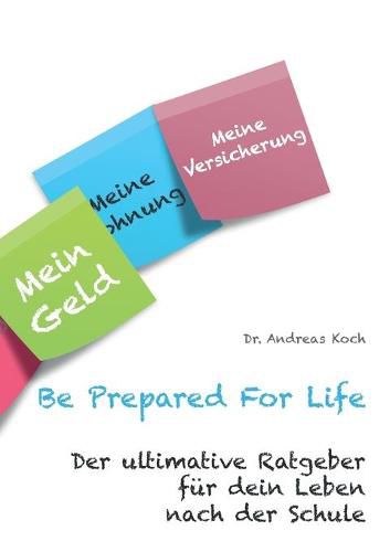 Be Prepared For Life: Der ultimative Ratgeber fur dein Leben nach der Schule