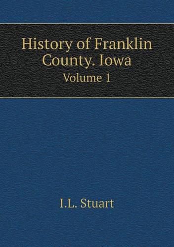 Cover image for History of Franklin County. Iowa Volume 1