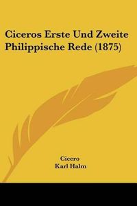 Cover image for Ciceros Erste Und Zweite Philippische Rede (1875)