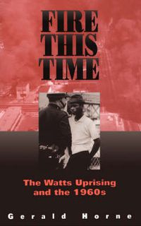 Cover image for Fire This Time: Watts Uprising and the 1960s