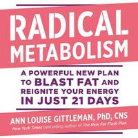 Cover image for Radical Metabolism: A Powerful New Plan to Blast Fat and Reignite Your Energy in Just 21 Days