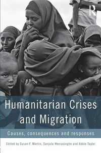 Cover image for Humanitarian Crises and Migration: Causes, Consequences and Responses