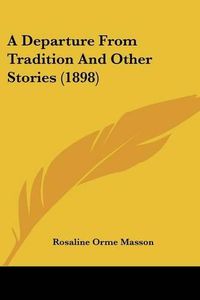 Cover image for A Departure from Tradition and Other Stories (1898)