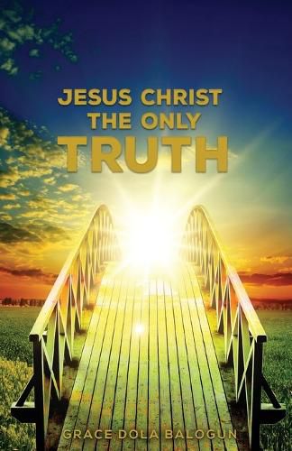 Cover image for Jesus Christ The Only Truth: The Only Truth