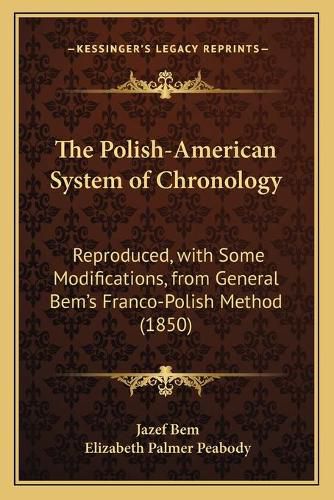 The Polish-American System of Chronology: Reproduced, with Some Modifications, from General Bem's Franco-Polish Method (1850)