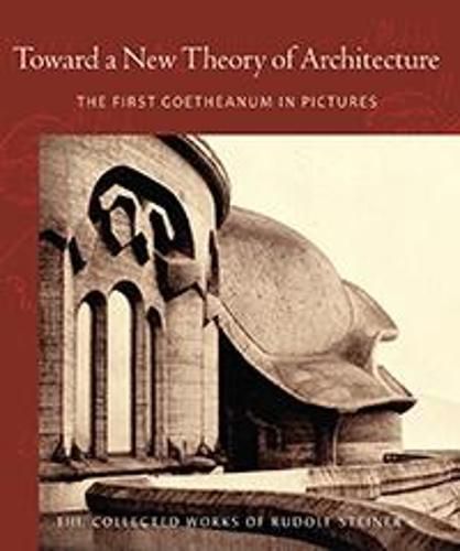 Cover image for Toward a New Theory of Architecture: The First Goetheanum in Pictures