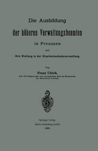 Die Ausbildung Der Hoeheren Verwaltungsbeamten in Preussen Und Ihre Stellung in Der Staatseisenbahnverwaltung