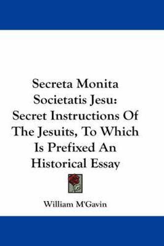 Cover image for Secreta Monita Societatis Jesu: Secret Instructions of the Jesuits, to Which Is Prefixed an Historical Essay