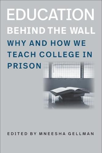 Cover image for Education Behind the Wall - Why and How We Teach College in Prison