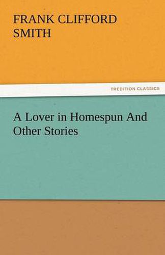 Cover image for A Lover in Homespun and Other Stories