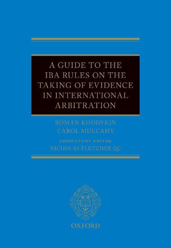 A Guide to the IBA Rules on the Taking of Evidence in International Arbitration