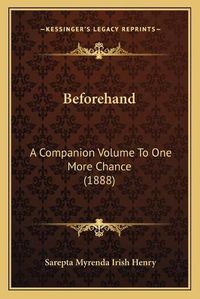 Cover image for Beforehand: A Companion Volume to One More Chance (1888)