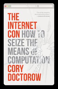 Cover image for The Internet Con: How to Seize the Means of Computation
