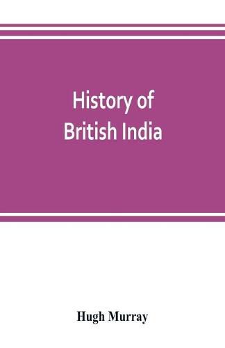 History of British India: with continuation comprising the Afghan war, the conquest of Sinde and Gwalior, war in the Punjab