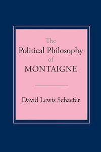 Cover image for The Political Philosophy of Montaigne